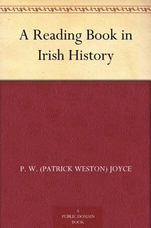 A Reading Book in Irish History by Patrick Weston Joyce
