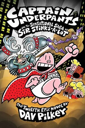 Captain Underpants and the Sensational Saga of Sir Stinks-A-Lot: Color Edition (Captain Underpants #12), Volume 12 by Dav Pilkey