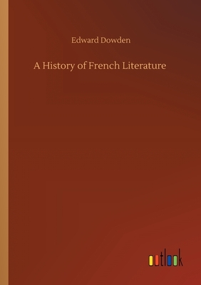 A History of French Literature by Edward Dowden