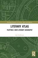 Literary Atlas: Plotting a New Literary Geography by Jon Anderson