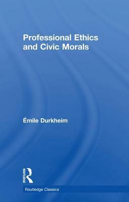 Professional Ethics and Civic Morals by Émile Durkheim