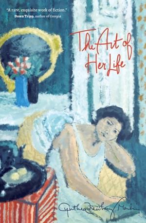 The Art of Her Life by Cynthia Newberry Martin