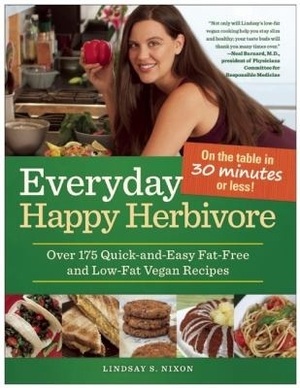 Everyday Happy Herbivore: Over 175 Quick-and-Easy Fat-Free and Low-Fat Vegan Recipes by Lindsay S. Nixon