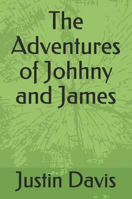 The Adventures of Johhny and James by Justin Davis