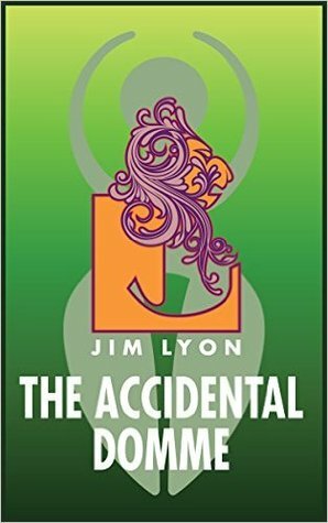 The Accidental Domme by Jim Lyon