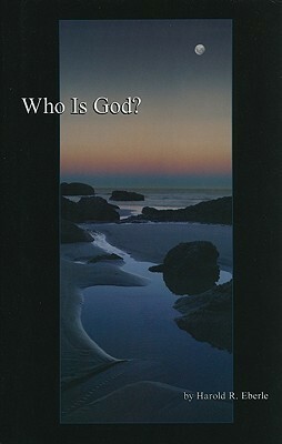 Who Is God? by Harold R. Eberle