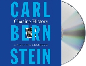 Chasing History: A Kid in the Newsroom by Carl Bernstein