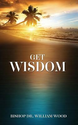 Get Wisdom by William Wood