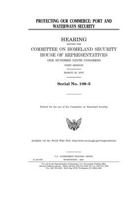 Protecting our commerce: port and waterways security by United St Congress, United States House of Representatives, Committee on Homeland Security (house)