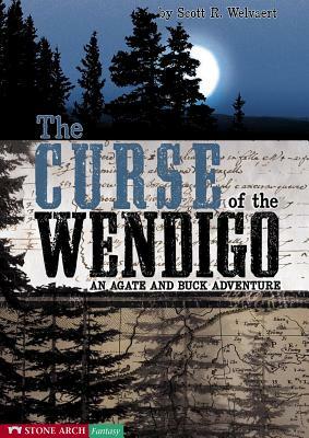 The Curse of the Wendigo: An Agate and Buck Adventure by Scott R. Welvaert