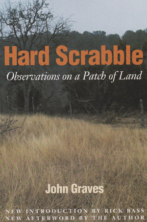 Hard Scrabble: Observations on a Patch of Land by Rick Bass, John Graves