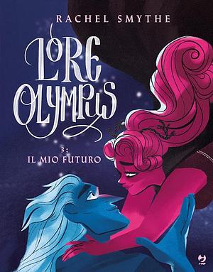 Lore Olympus: Volume 3: Il Mio Futuro by Rachel Smythe