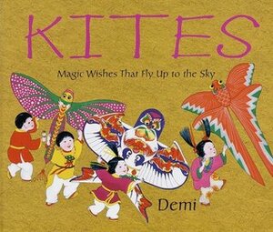 Kites: Magic Wishes That Fly Up to the Sky by Demi