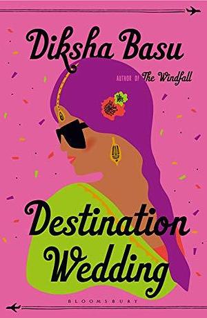 Destination Wedding: Shortlisted for the 2021 Comedy Women in Print Prize by Diksha Basu, Diksha Basu