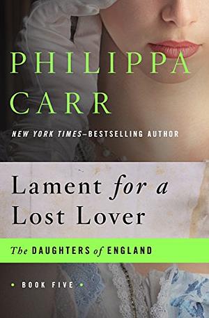 Lament for a Lost Lover by Philippa Carr