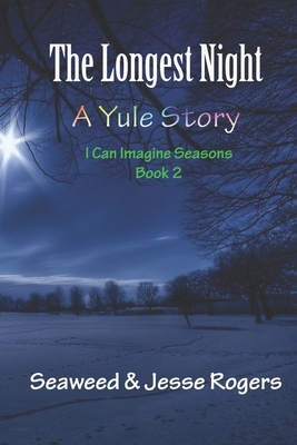 The Longest Night: A Yule Story by Jesse Rogers, Seaweed Rogers