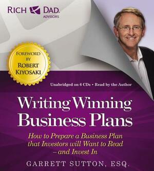 Rich Dad Advisors: Writing Winning Business Plans: How to Prepare a Business Plan That Investors Will Want to Read -- And Invest in by Garrett Sutton