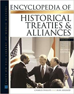 Encyclopedia of Historical Treaties and Alliances, Volumes 1 & 2 by Alan Axelrod, Charles Phillips