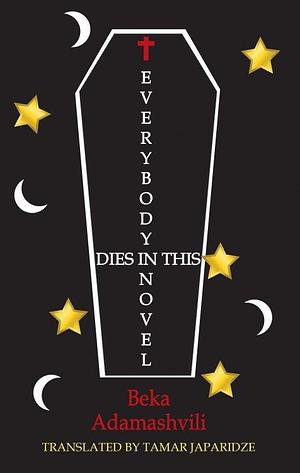 Everybody Dies In This Novel by Beka Adamashvili, Tamar Japaridze