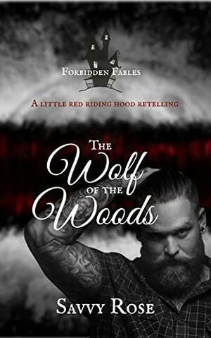 The Wolf of the Woods: A Little Red Riding Hood Retelling by Savvy Rose