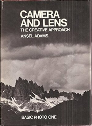 Camera And Lens: The Creative Approach by Ansel Adams
