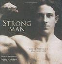 Strong Man: Vintage Photos of a Masculine Icon by Robert Mainardi