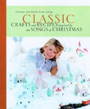 Classic Crafts and Recipes Inspired by the Songs of Christmas by Martha Stewart