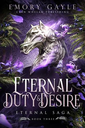 Eternal Duty and Desire by Emory Gayle, Emory Gayle