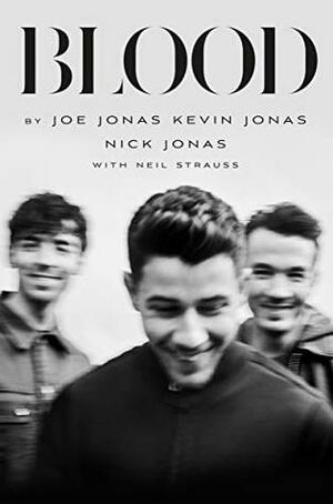 Blood: A Memoir By The Jonas Brothers by Nick Jonas, Kevin Jonas, Joe Jonas, Neil Strauss