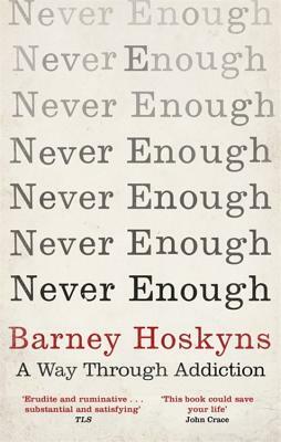 Never Enough: A Way Through Addiction by Barney Hoskyns