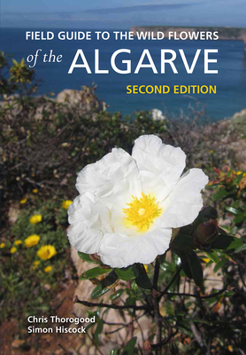 Field Guide to the Wild Flowers of the Algarve by Simon Hiscock, Chris Thorogood
