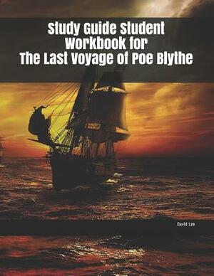 Study Guide Student Workbook for The Last Voyage of Poe Blythe by David Lee