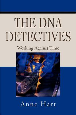 The DNA Detectives: Working Against Time by Anne Hart