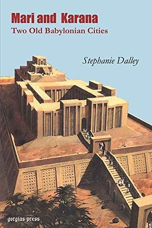Mari and Karana: Two Old Babylonian Cities by Stephanie Dalley