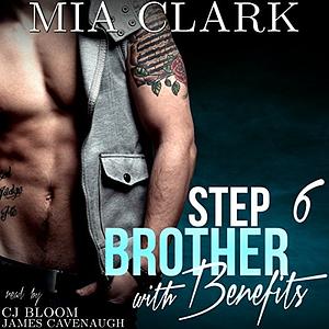 Stepbrother With Benefits 6 by Mia Clark