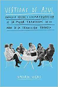 Vestidas de azul: análisis social y cinematográfico de la mujer transexual en los años de la transición española by Valeria Vegas