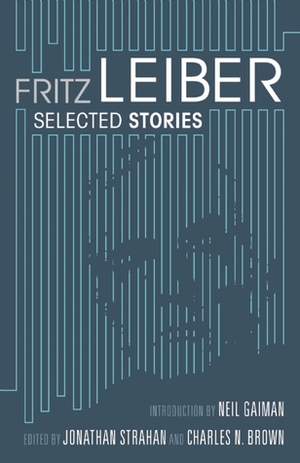 Selected Stories by Jonathan Strahan, Fritz Leiber, Neil Gaiman, Charles N. Brown