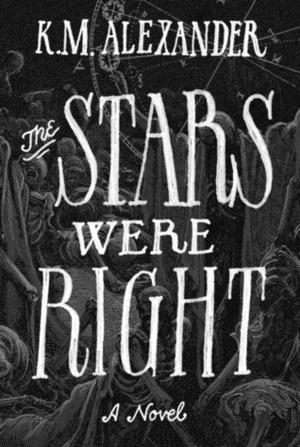 The Stars Were Right by K.M. Alexander