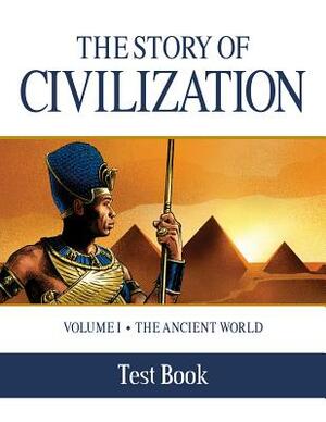 The Story of Civilization Test Book: Volume I - The Ancient World by Phillip Campbell