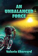 An Unbalanced Force by Valerie Sherrard