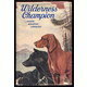 Wilderness Champion: The Story of a Great Hound by Joseph Wharton Lippincott