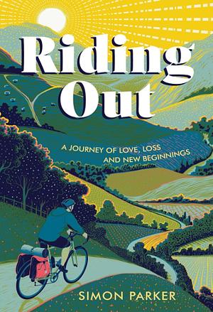 Riding Out: A Journey of Love, Loss and New Beginnings by Simon Parker