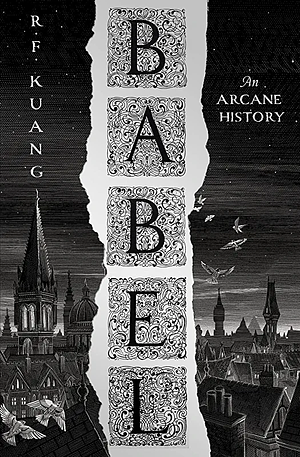 Babel: Or the Necessity of Violence: An Arcane History of the Oxford Translators' Revolution by R.F. Kuang