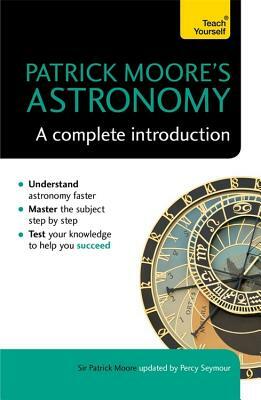 Patrick Moore's Astronomy: A Complete Introduction by Percy Seymour, Patrick Moore