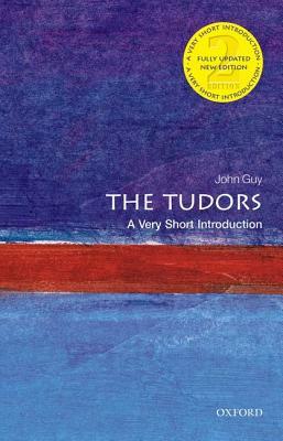 The Tudors: A Very Short Introduction by J. A. Guy