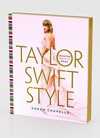 Taylor Swift Style: Fashion Through the Eras by Sarah Chapelle