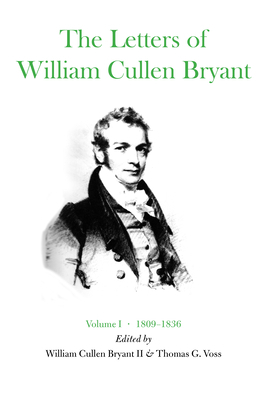 The Letters of William Cullen Bryant: Volume I, 1809-1836 by 
