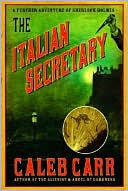 The Italian Secretary: A Further Adventure Of Sherlock Holmes by Caleb Carr