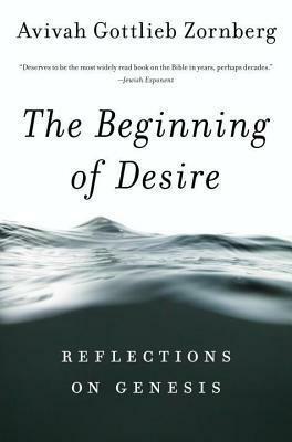 Beginning of Desire: Reflections on Genesis by Avivah Gottlieb Zornberg