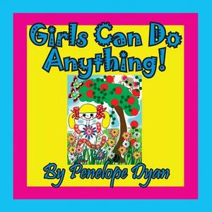 Girls Can Do Anything! by Penelope Dyan